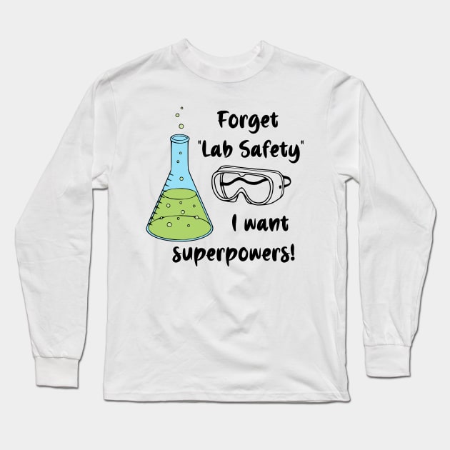 Forget "Lab Safety" I Want Superpowers! Long Sleeve T-Shirt by KayBee Gift Shop